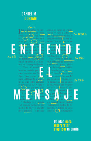 Entiende el mensaje: Un plan para interpretar y aplicar la Biblia