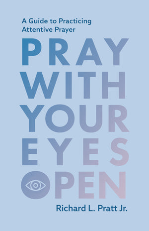 Pray with Your Eyes Open: A Guide to Practicing Attentive Prayer (2nd Edition)