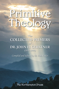 Primitive Theology by Dr. John H. Gerstner; Dr. Don Kistler (Editor)