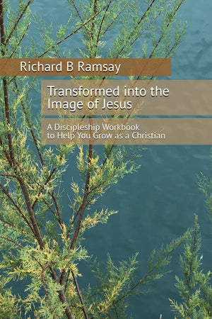 Transformed into the Image of Jesus: A Discipleship Workbook to Help You Grow as a Christian