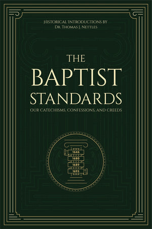 Baptist Standards, The: Our Catechisms, Confessions, and Creeds