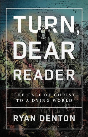 Turn, Dear Reader: The Call of Christ to a Dying World