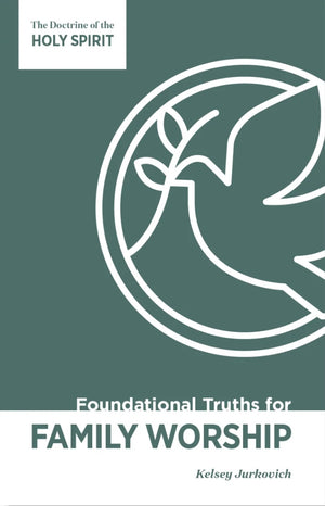 Foundational Truths for Family Worship, Volume 5: The Doctrine of the Holy Spirit