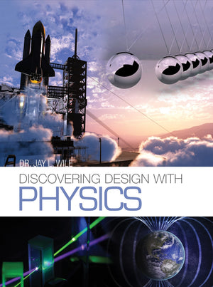 Discovering Design with Physics By Dr. Jay L. Wile
