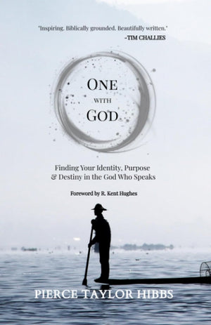 One with God: Finding Your Identity, Purpose, and Destiny in the God Who Speaks by Pierce Taylor Hibbs