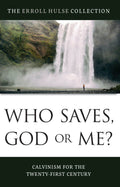 Who Who Saves, God or Me?: Calvinism for the Twenty-First Century by Errol Hulse