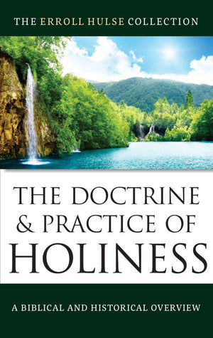 Doctrine & Practice of Holiness, The: A Biblical and Historical Overview by Erroll Hulse