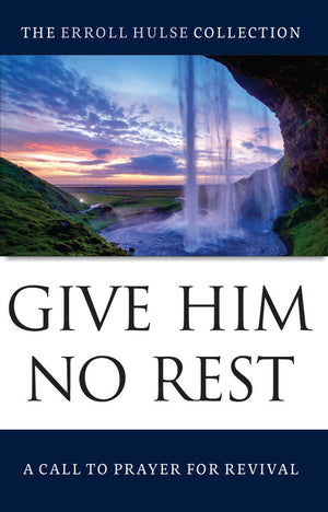 Give Him No Rest: A Call to Prayer for Revival by Erroll Hulse