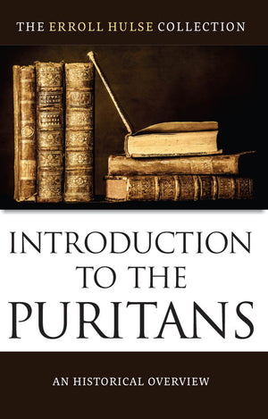 Introduction to the Puritans by Erroll Hulse