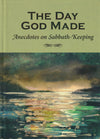 Day God Made, The: Anecdotes on Sabbath-Keeping by Various