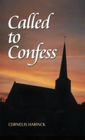 Called to Confess by Harinck, Cornelis (9781892777287) Reformers Bookshop