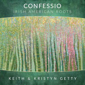 Confessio: Irish American Roots by Keith Getty; Kristyn Getty
