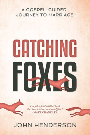 Catching Foxes: Gospel-Guided Journey to Marriage | 9781629953878