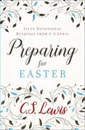 Preparing For Easter: Fifty Devotional Readings From C S Lewis