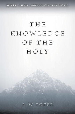 Knowledge of the Holy, The by Tozer, A. W. (9780060684129) Reformers Bookshop