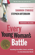 Every Young Woman's Battle: Guarding your Mind, Heart, and Body in a Sex-Saturated World by Ethridge, Shannon & Arterburn, Stephen (9780307458001) Reformers Bookshop
