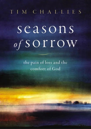 Seasons Of Sorrow: Book by Tim Challies