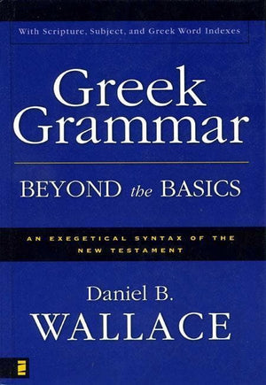 9780310218951-Greek Grammar Beyond the Basics: An Exegetical Syntax Of The New Testament-Wallace, Daniel B.