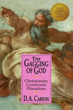 9780310242864-Gagging of God, The: Christianity Confronts Pluralism-Carson, D. A.