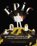 Epic: An Around-the-World Journey Through Christian History by Challies, Tim; McKaskell, Stephen (9780310329046) Reformers Bookshop