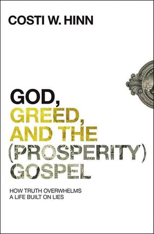 God, Greed, and the (Prosperity) Gospel by Hinn, Costi (9780310355274) Reformers Bookshop