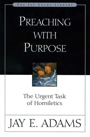 9780310510918-Preaching with Purpose: The Urgent Task Of Homiletics-Adams, Jay