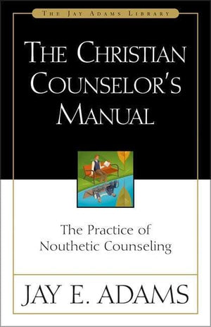Christian Counselor's Manual by Adams, Jay (9780310511502) Reformers Bookshop