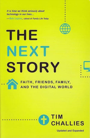 9780310515050-Next Story, The: Faith, Friends, Family, And The Digital World-Challies, Tim