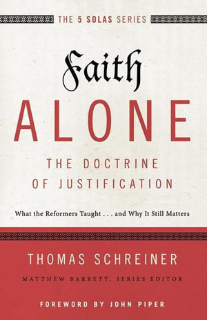 9780310515784-Faith Alone - The Doctrine Justification: What The Reformers Taught… And Why It Still Matters-Schreiner, Thomas R.