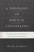 9780310518167-Theology of Biblical Counseling, A: The Doctrinal Foundations Of Counseling Ministry-Lambert, Heath