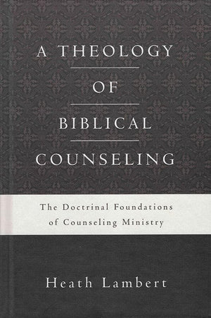 9780310518167-Theology of Biblical Counseling, A: The Doctrinal Foundations Of Counseling Ministry-Lambert, Heath