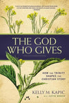 God Who Gives, The: How the Trinity Shapes the Christian Story by Kapic, Kelly; Borger, Justin (9780310520269) Reformers Bookshop