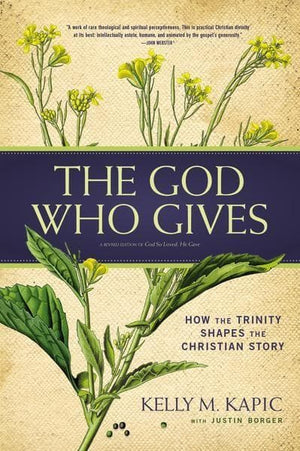 God Who Gives, The: How the Trinity Shapes the Christian Story by Kapic, Kelly; Borger, Justin (9780310520269) Reformers Bookshop