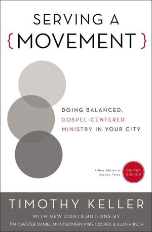 Serving a Movement (Movement From Center Church) by Keller, Timothy (9780310520573) Reformers Bookshop