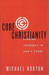 9780310525066-Core Christianity: Finding Yourself In God's Story-Horton, Michael