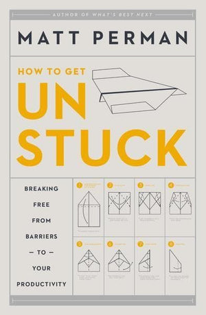 How To Get Unstuck: Breaking Free From Barriers To Your Productivity by Perman, Matt (9780310526810) Reformers Bookshop