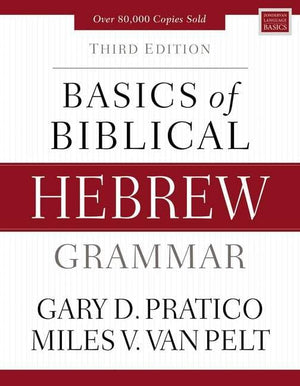 Basics of Biblical Hebrew Grammar (3rd Edition) by Pratico, Gary; van Pelt, Miles (9780310533498) Reformers Bookshop