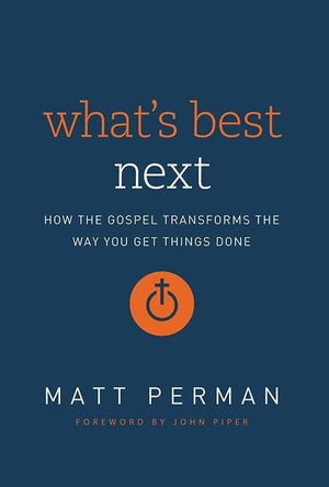 9780310533986-What's Best Next: How The Gospel Transforms The Way You Get Things Done (Expanded Edition)-Perman, Matt