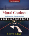 Moral Choices: An Introduction to Ethics (Fourth Edition) by Rae, Scott B. (9780310536420) Reformers Bookshop