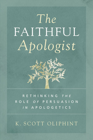 The Faithful Apologist by K. Scott Oliphint