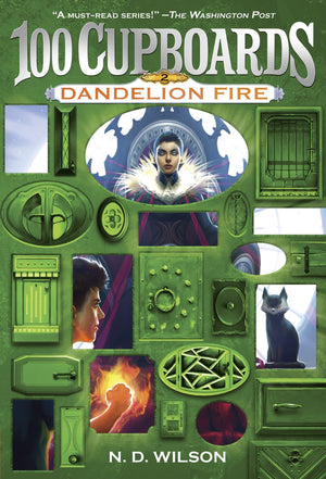 Dandelion Fire 100 Cupboards Book 2 by N. D. Wilson