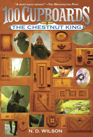 The Chestnut King 100 Cupboards Book 3 by N. D. Wilson