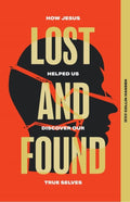 Lost and Found: How Jesus Helped Us Discover Our True Selves by Hansen, Collin (Editor) (9780578462004) Reformers Bookshop