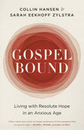 Gospelbound: Living with Resolute Hope in an Anxious Age