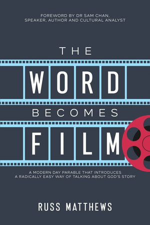 Word Becomes Film, The: A Modern Day Parable That Introduces a Radically Easy Way of Talking About God's Story by Russ Matthews