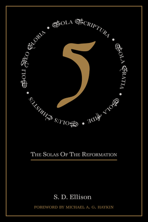 Five: The Solas of the Reformation by Ellison, S.D. (9780648539971) Reformers Bookshop