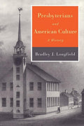 Presbyterians and American Culture: A History by Longfield, Bradley J (9780664231569) Reformers Bookshop