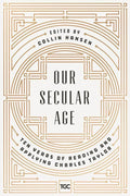 9780692919996-Our Secular Age: The Years of Reading and Applying Charles Taylor-Hansen, Collin (Editor)