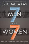 Seven Men And Seven Women And The Secret Of Their Greatness by Metaxas, Eric (9780718088910) Reformers Bookshop