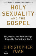 Holy Sexuality and the Gospel: Sex, Desire, and Relationships Shaped by God's Grand Story by Yuan, Christopher (9780735290914) Reformers Bookshop